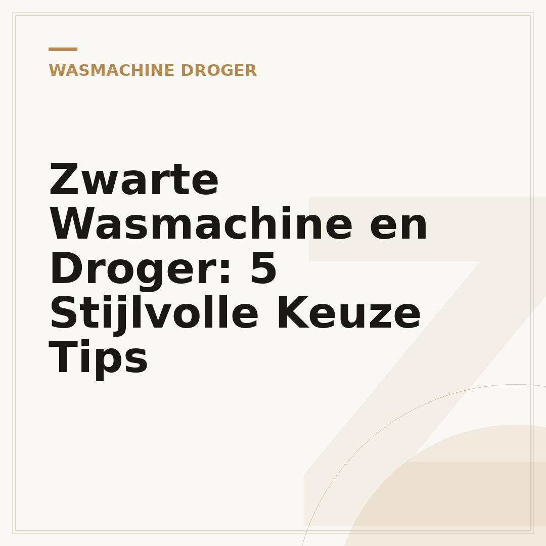 Zwarte Wasmachine en Droger: 5 Stijlvolle Keuze Tips