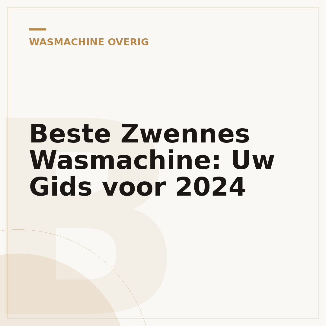 Beste Zwennes Wasmachine: Uw Gids voor 2024